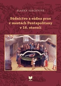 obálka: Súdnictvo a súdna prax v mestách Pentapolitany v 16. storočí