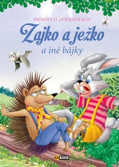 obálka: Zajko a ježko a iné bájky - Príbehy o zvieratkách