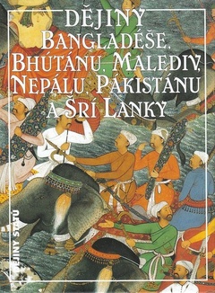 obálka: DĚJINY BANGLADÉŠE, BHÚTÁNU, MALEDIV, NEPÁLU, PÁKISTÁNU ŠRÍ LANKY