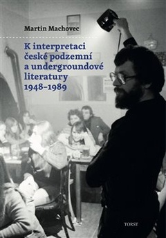 obálka: K interpretaci české podzemní a undergroundové literatury 19481989
