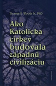 obálka:  Ako Katolícka cirkev budovala západnú civilizáciu 