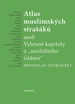 obálka: Atlas muslimských strašáků aneb Vybrané kapitoly z "mediálního islámu"