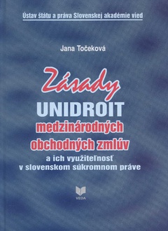 obálka: Zásady UNIDROIT medzinárodných obchodných zmlúv a ich využiteľnosť v slovenskom súkromnom práve
