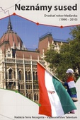 obálka: Neznámy sused - Dvadsať rokov Maďarska (1990 - 2010)