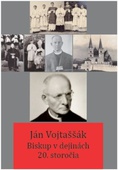 obálka: Ján Vojtaššák - Biskup v dejinách 20. storočia