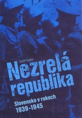 obálka: Nezrelá republika - Slovensko v rokoch 1939 -1945