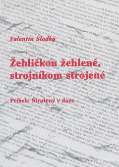 obálka: ŽEHLIČKOU ŽEHLENÉ, STROJNÍKOM STROJENÉ