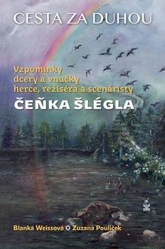 obálka: Cesta za duhou - Vzpomínky dcery a vnučky herce, režiséra a scenáristy Čeňka Šlégla