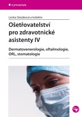 obálka: Ošetřovatelství pro zdravotnické asistenty IV - Dermatovenerologie, oftalmologie, ORL, stomatologie