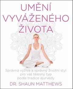 obálka: Umění vyváženého života - Správná strava a životní styl pro váš tělesný typ