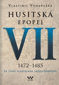 obálka: Husitská epopej VII. 1472 -1485 - Za časů Vladislava Jagelonského
