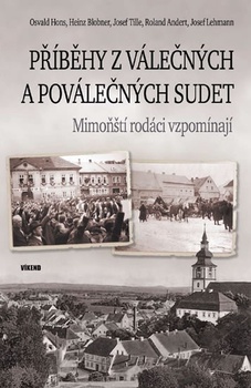 obálka: Příběhy z válečných a poválečných Sudet - Mimoňští rodáci vzpomínají