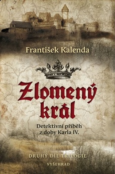 obálka: Zlomený král - Detektivní příběh z doby Karla IV.