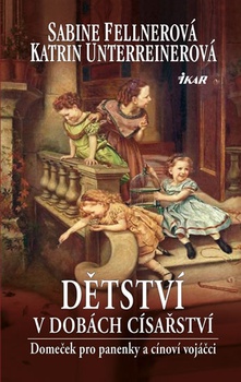 obálka: Dětství v dobách císařství - Panenky a cínoví vojáčci