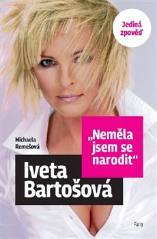 obálka: Neměla jsem se narodit – Iveta Bartošová