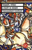 obálka: Templáři, křižáci a kacíři ve starých francouzských kronikách