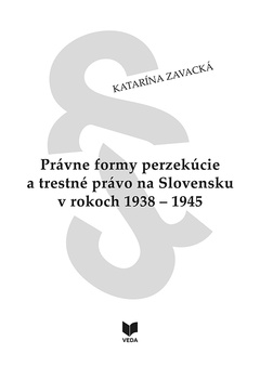 obálka: Právne formy perzekúcie a trestné právo na Slovensku v rokoch 1938 - 1945